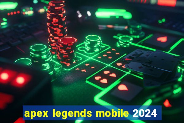 apex legends mobile 2024